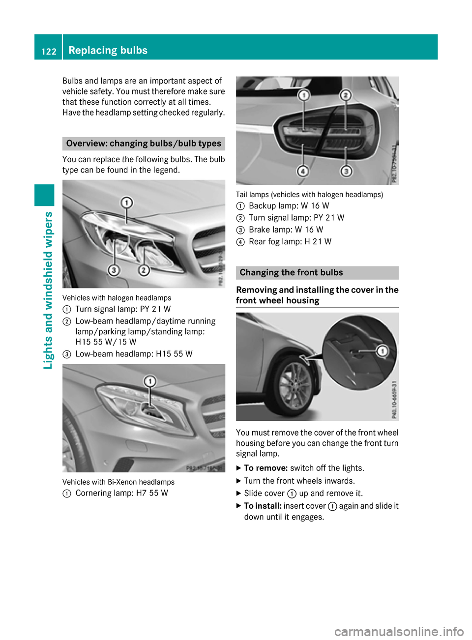 MERCEDES-BENZ GLA-Class 2016 X156 Owners Manual Bulbs and lamps are an important aspect of
vehicle safety. You must therefore make sure
that these function correctly at all times.
Have the headlamp setting checked regularly.
Overview: changing bulb MERCEDES-BENZ GLA-Class 2016 X156 Owners Manual Bulbs and lamps are an important aspect of
vehicle safety. You must therefore make sure
that these function correctly at all times.
Have the headlamp setting checked regularly.
Overview: changing bulb