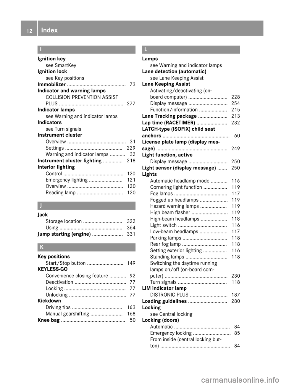 MERCEDES-BENZ GLA-Class 2016 X156 User Guide I
Ignition keysee SmartKey
Ignition lock
see Key positions
Immobilizer .......................................... 73
Indicator and warning lamps
COLLISION PREVENTION ASSIST
PLUS ......................