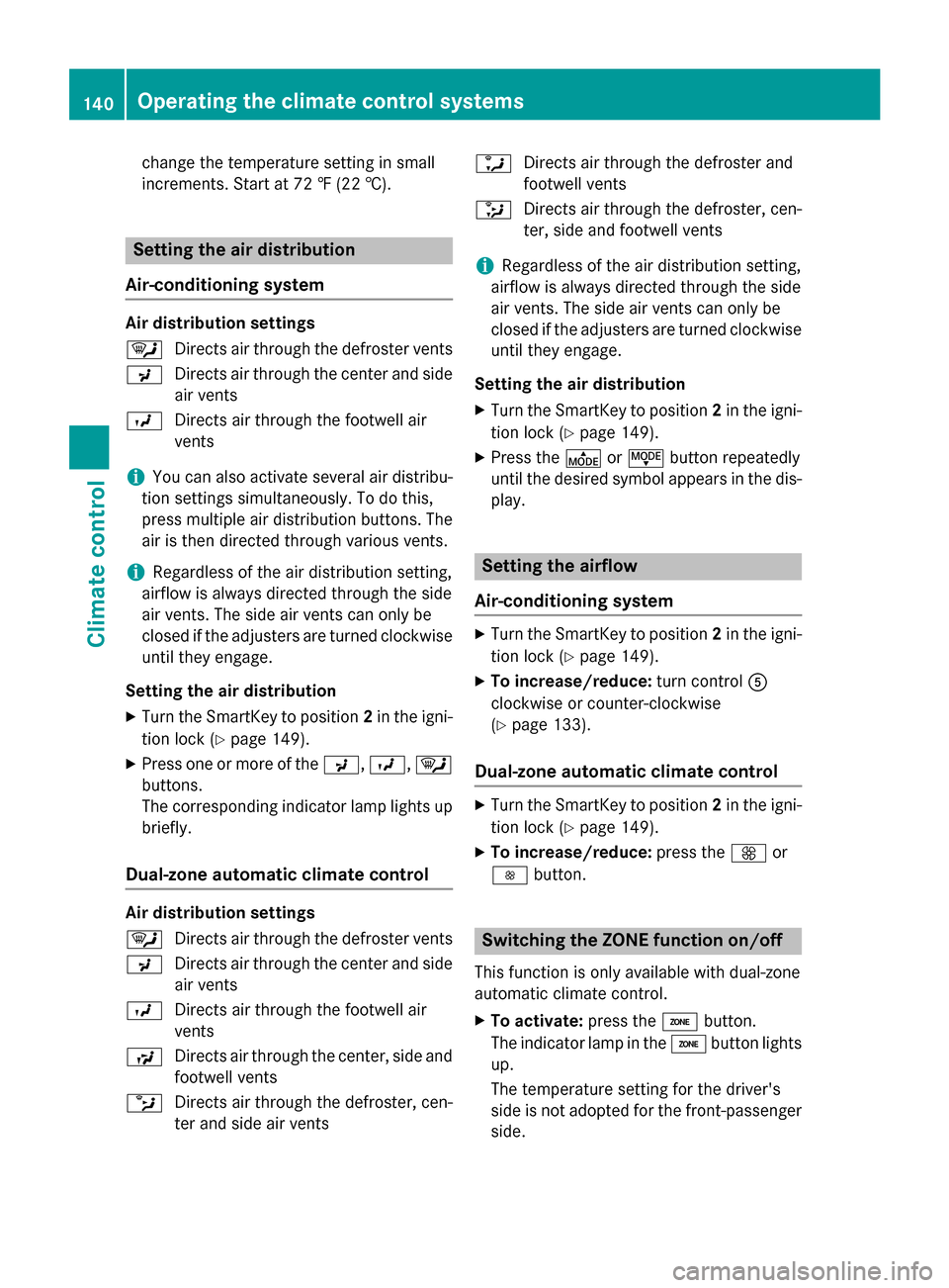 MERCEDES-BENZ GLA-Class 2016 X156 Owners Manual change the temperature setting in small
increments. Start at 72 ‡ (22 †).
Setting the air distribution
Air-conditioning system
Air distribution settings
¯ Directs air through the defroster vents
MERCEDES-BENZ GLA-Class 2016 X156 Owners Manual change the temperature setting in small
increments. Start at 72 ‡ (22 †).
Setting the air distribution
Air-conditioning system
Air distribution settings
¯ Directs air through the defroster vents