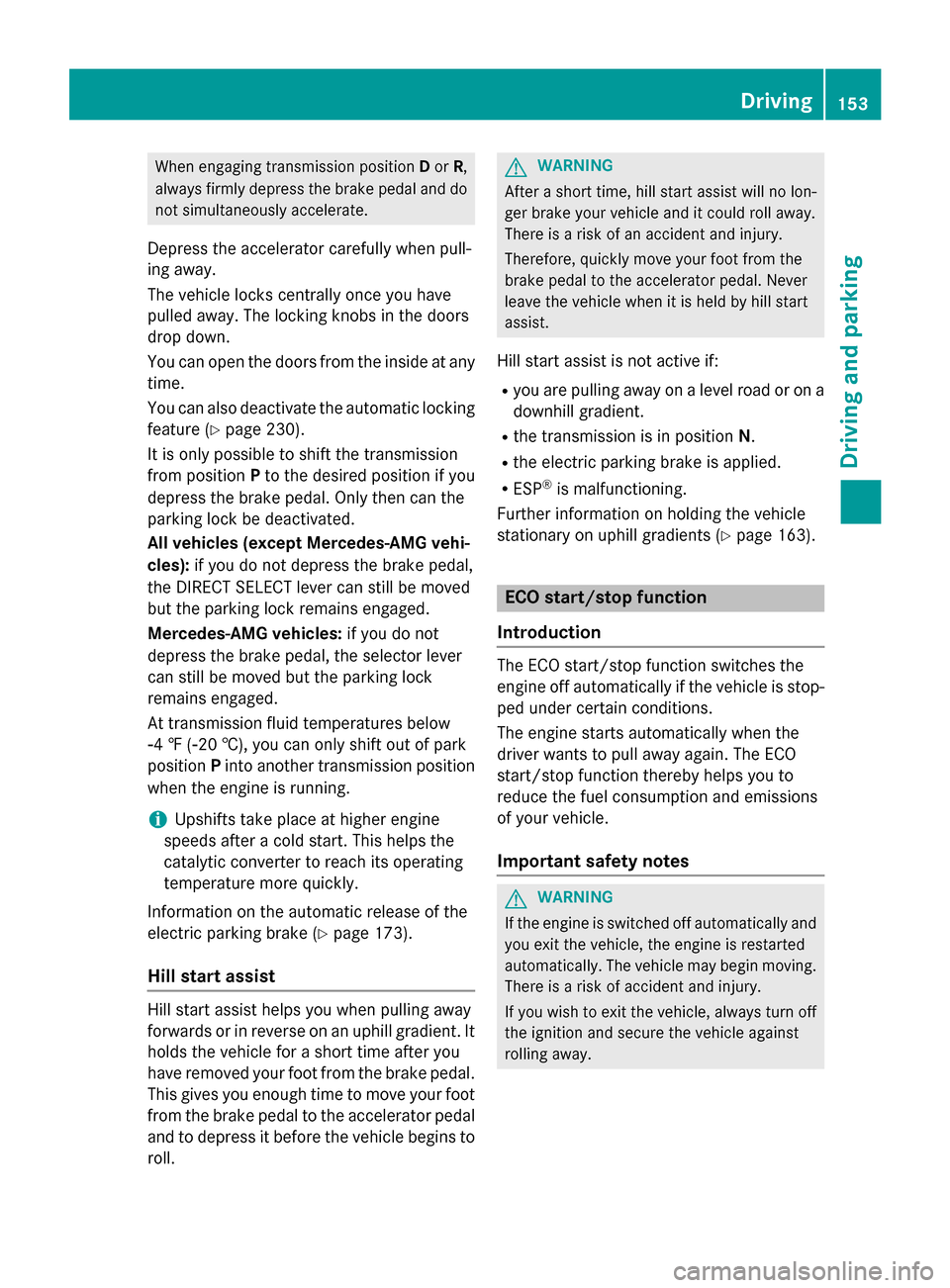 MERCEDES-BENZ GLA-Class 2016 X156 Owners Manual When engaging transmission positionDor R,
always firmly depress the brake pedal and do
not simultaneously accelerate.
Depress the accelerator carefully when pull-
ing away.
The vehicle locks centrally MERCEDES-BENZ GLA-Class 2016 X156 Owners Manual When engaging transmission positionDor R,
always firmly depress the brake pedal and do
not simultaneously accelerate.
Depress the accelerator carefully when pull-
ing away.
The vehicle locks centrally