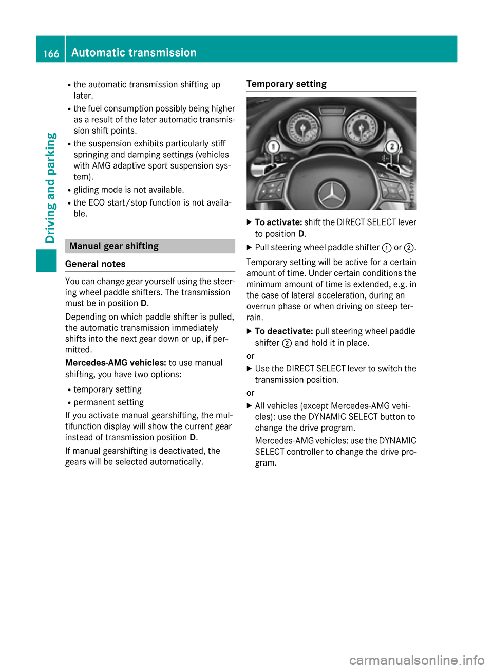 MERCEDES-BENZ GLA-Class 2016 X156 Owners Manual Rthe automatic transmission shifting up
later.
Rthe fuel consumption possibly being higher
as a result of the later automatic transmis-
sion shift points.
Rthe suspension exhibits particularly stiff
s