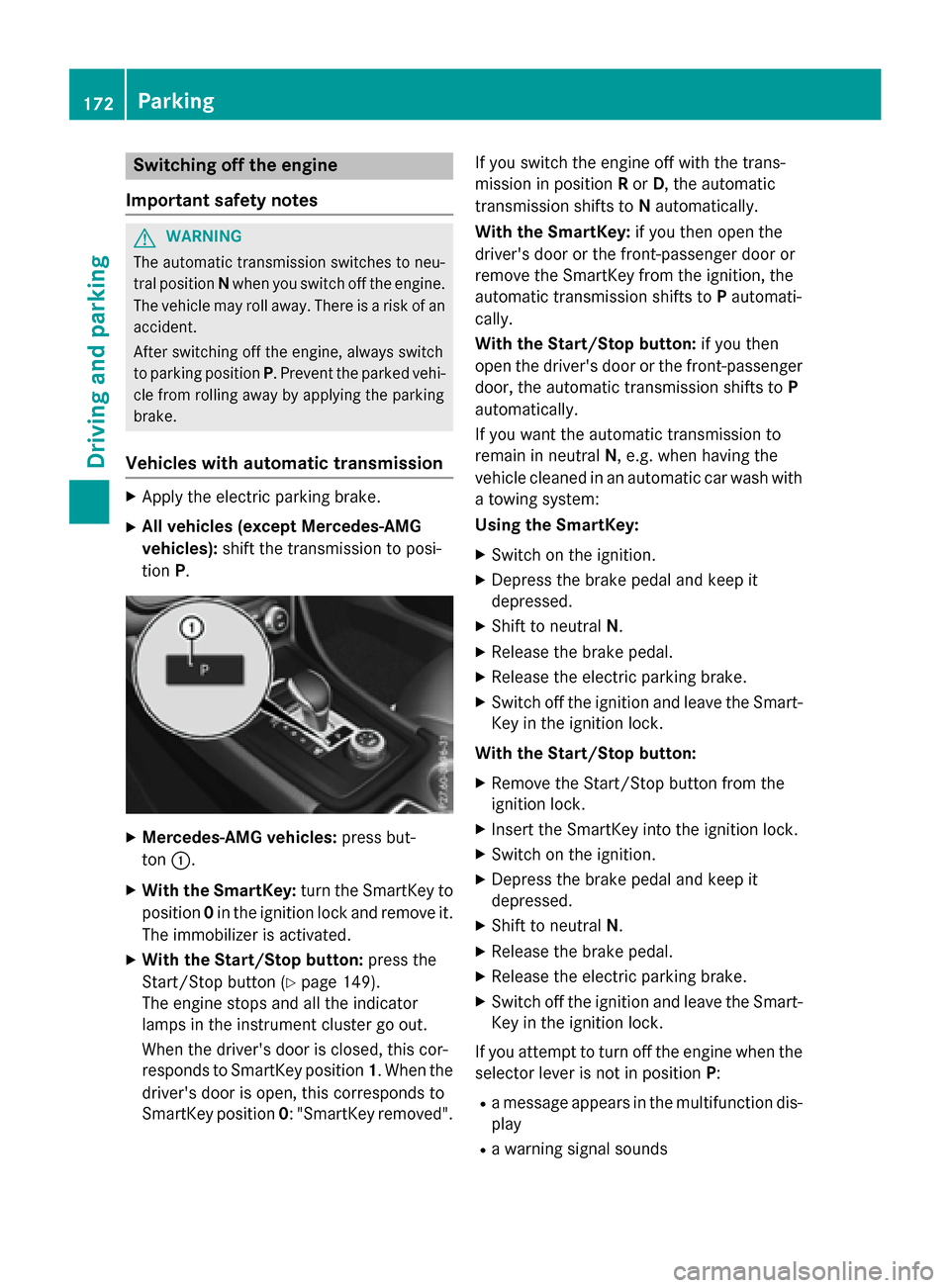 MERCEDES-BENZ GLA-Class 2016 X156 Owners Manual Switching off the engine
Important safety notes
GWARNING
The automatic transmission switches to neu-
tral position Nwhen you switch off the engine.
The vehicle may roll away. There is a risk of an
acc