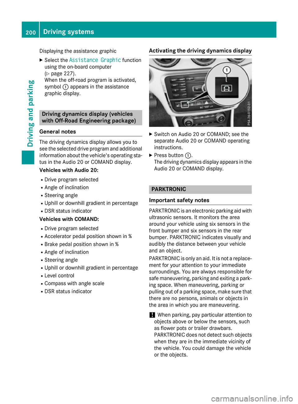 MERCEDES-BENZ GLA-Class 2016 X156 Owners Manual Displaying the assistance graphic
XSelect theAssistance Graphicfunction
using the on-board computer
(
Ypage 227).
When the off-road program is activated,
symbol :appears in the assistance
graphic disp