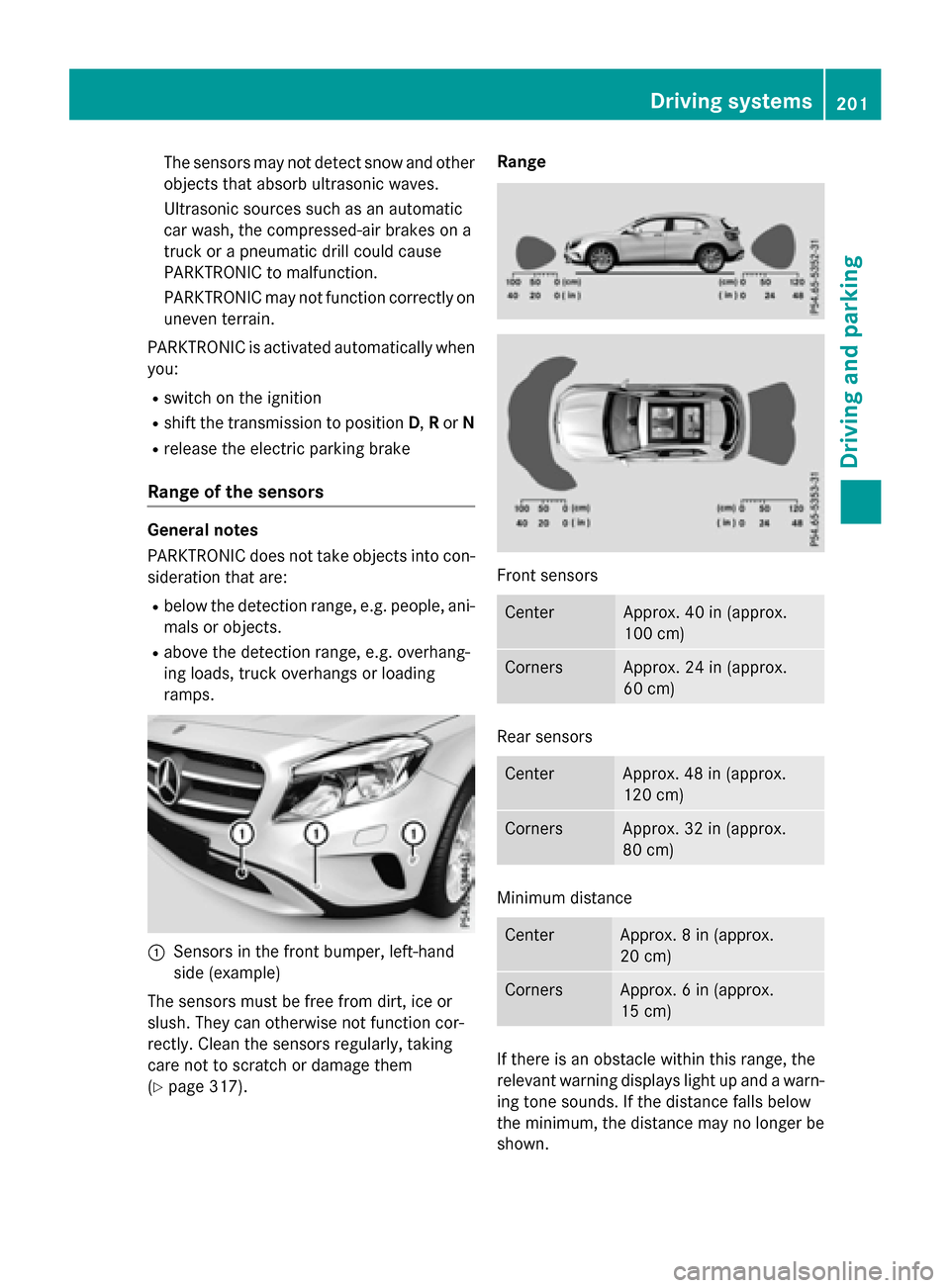 MERCEDES-BENZ GLA-Class 2016 X156 Owners Manual The sensors may not detect snow and other
objects that absorb ultrasonic waves.
Ultrasonic sources such as an automatic
car wash, the compressed-air brakes on a
truck or a pneumatic drill could cause
MERCEDES-BENZ GLA-Class 2016 X156 Owners Manual The sensors may not detect snow and other
objects that absorb ultrasonic waves.
Ultrasonic sources such as an automatic
car wash, the compressed-air brakes on a
truck or a pneumatic drill could cause