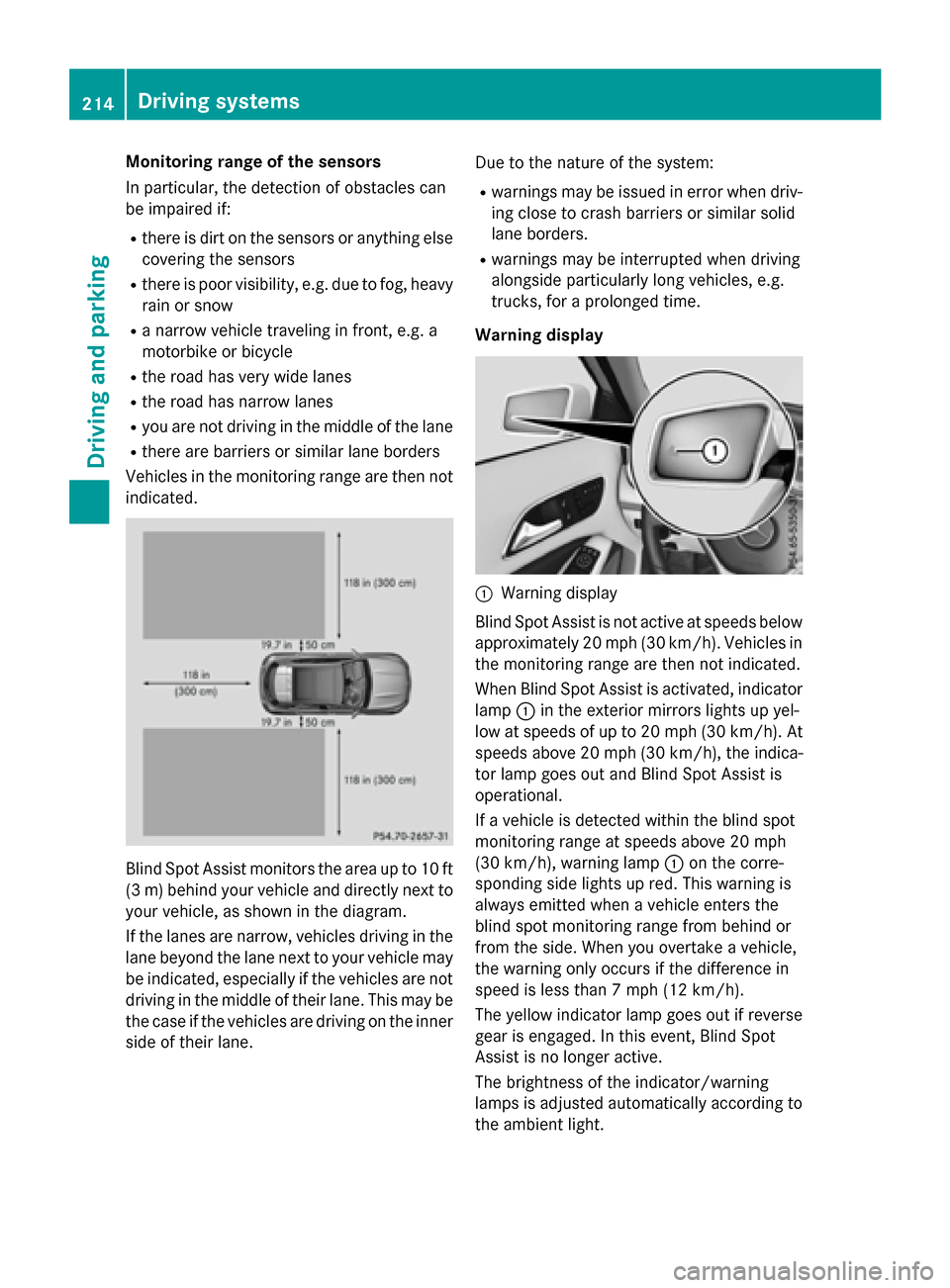 MERCEDES-BENZ GLA-Class 2016 X156 Owners Manual Monitoring range of the sensors
In particular, the detection of obstacles can
be impaired if:
Rthere is dirt on the sensors or anything elsecovering the sensors
Rthere is poor visibility, e.g. due to 
