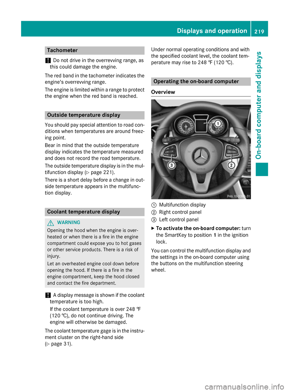 MERCEDES-BENZ GLA-Class 2016 X156 Owners Manual Tachometer
!
Do not drive in the overrevving range, as
this could damage the engine.
The red band in the tachometer indicates the
engines overrevving range.
The engine is limited within a range to pr