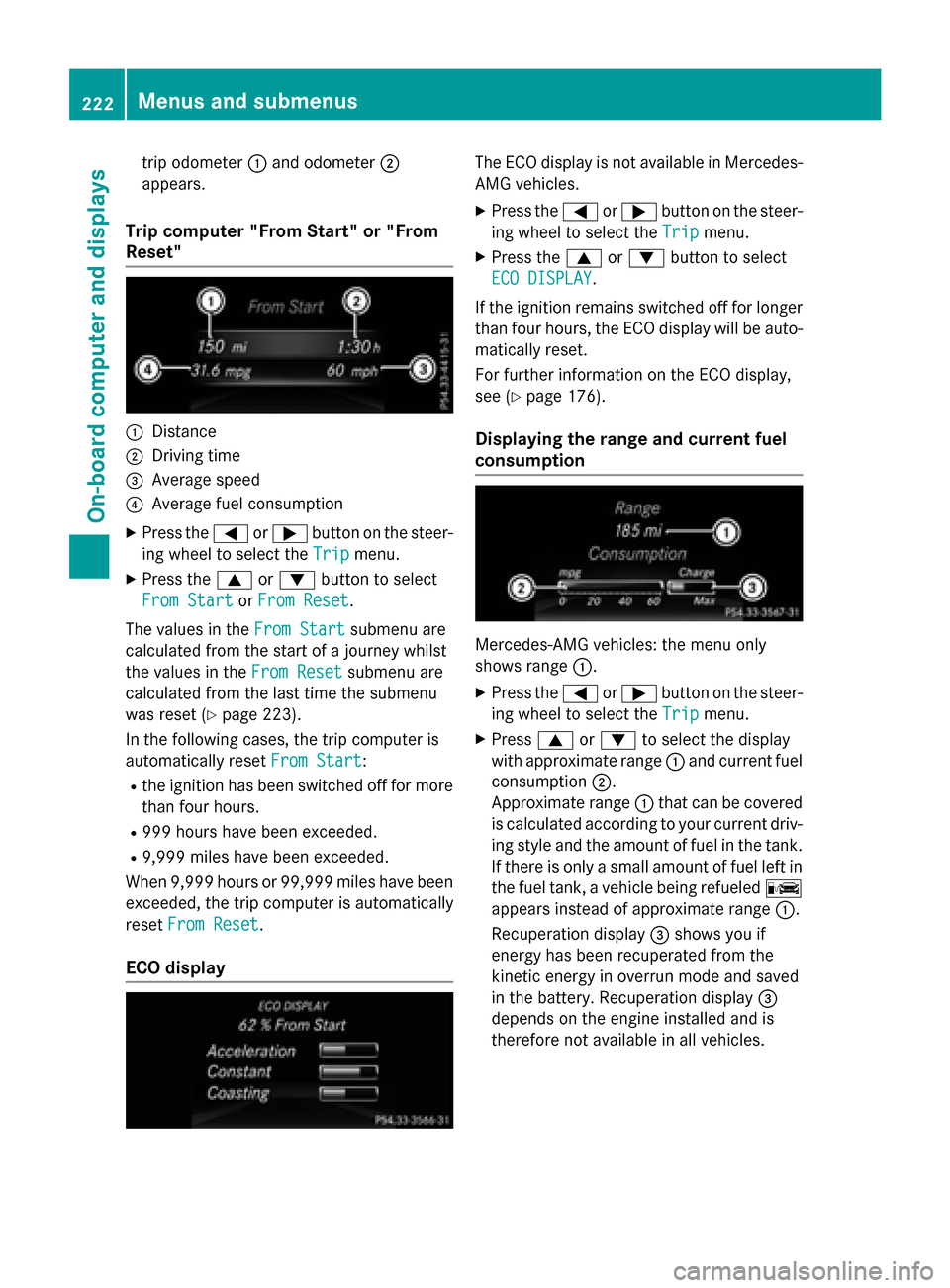 MERCEDES-BENZ GLA-Class 2016 X156 Owners Manual trip odometer:and odometer ;
appears.
Trip computer "From Start" or "From
Reset"
:Distance
;Driving time
=Average speed
?Average fuel consumption
XPress the =or; button on the steer-
ing wheel to sele