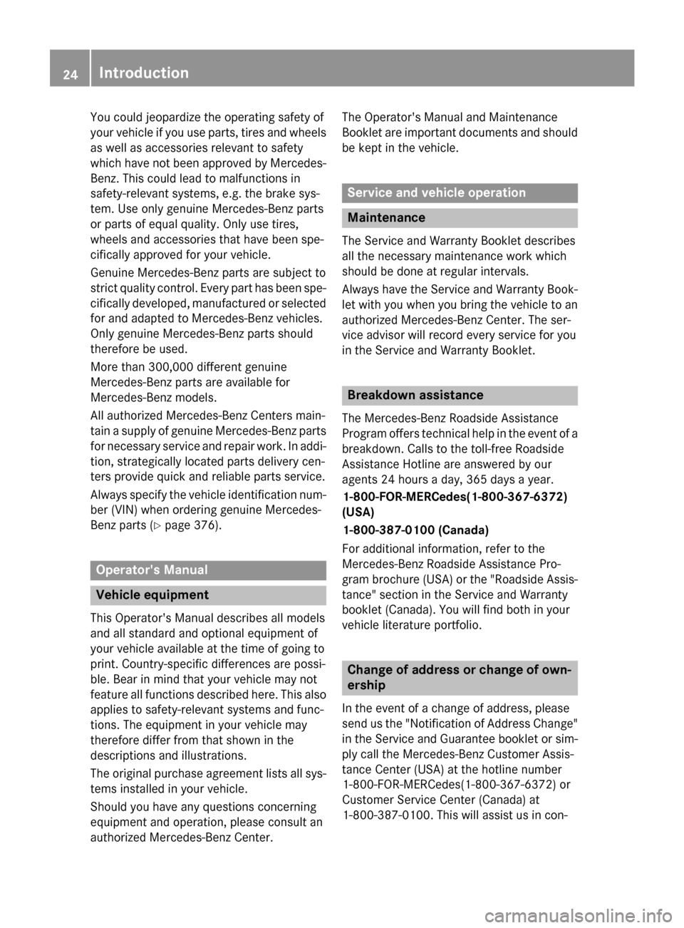 MERCEDES-BENZ GLA-Class 2016 X156 Owners Guide You could jeopardize the operating safety of
your vehicle if you use parts, tires and wheels
as well as accessories relevant to safety
which have not been approved by Mercedes-
Benz. This could lead t MERCEDES-BENZ GLA-Class 2016 X156 Owners Guide You could jeopardize the operating safety of
your vehicle if you use parts, tires and wheels
as well as accessories relevant to safety
which have not been approved by Mercedes-
Benz. This could lead t