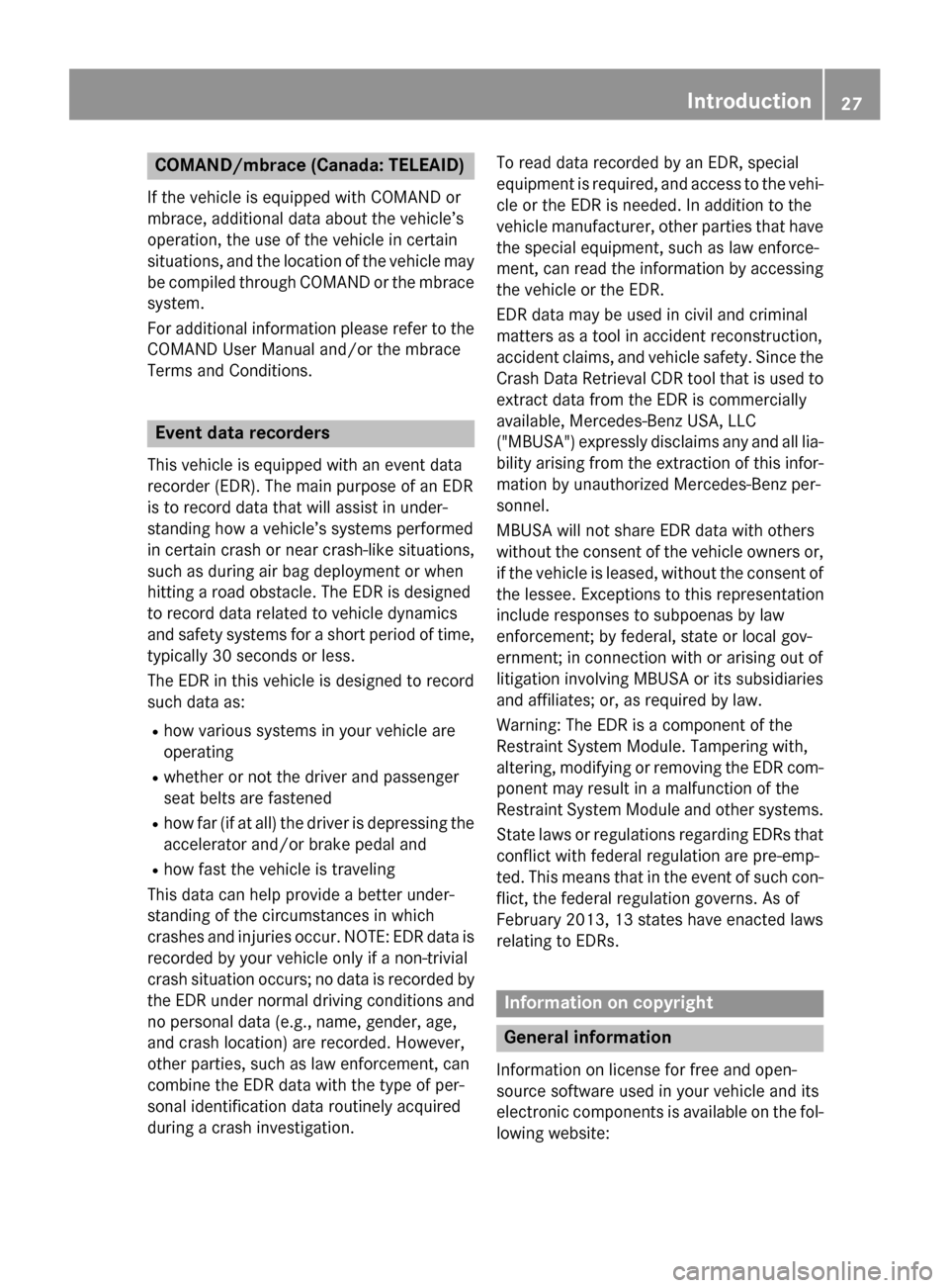 MERCEDES-BENZ GLA-Class 2016 X156 Owners Guide COMAND/mbrace (Canada: TELEAID)
If the vehicle is equipped with COMAND or
mbrace, additional data about the vehicle’s
operation, the use of the vehicle in certain
situations, and the location of the MERCEDES-BENZ GLA-Class 2016 X156 Owners Guide COMAND/mbrace (Canada: TELEAID)
If the vehicle is equipped with COMAND or
mbrace, additional data about the vehicle’s
operation, the use of the vehicle in certain
situations, and the location of the