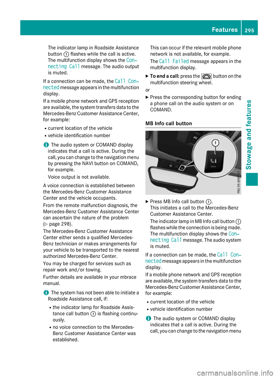 MERCEDES-BENZ GLA-Class 2016 X156 Owners Manual The indicator lamp in Roadside Assistance
button:flashes while the call is active.
The multifunction display shows the Con‐
necting Callmessage. The audio output
is muted.
If a connection can be mad MERCEDES-BENZ GLA-Class 2016 X156 Owners Manual The indicator lamp in Roadside Assistance
button:flashes while the call is active.
The multifunction display shows the Con‐
necting Callmessage. The audio output
is muted.
If a connection can be mad