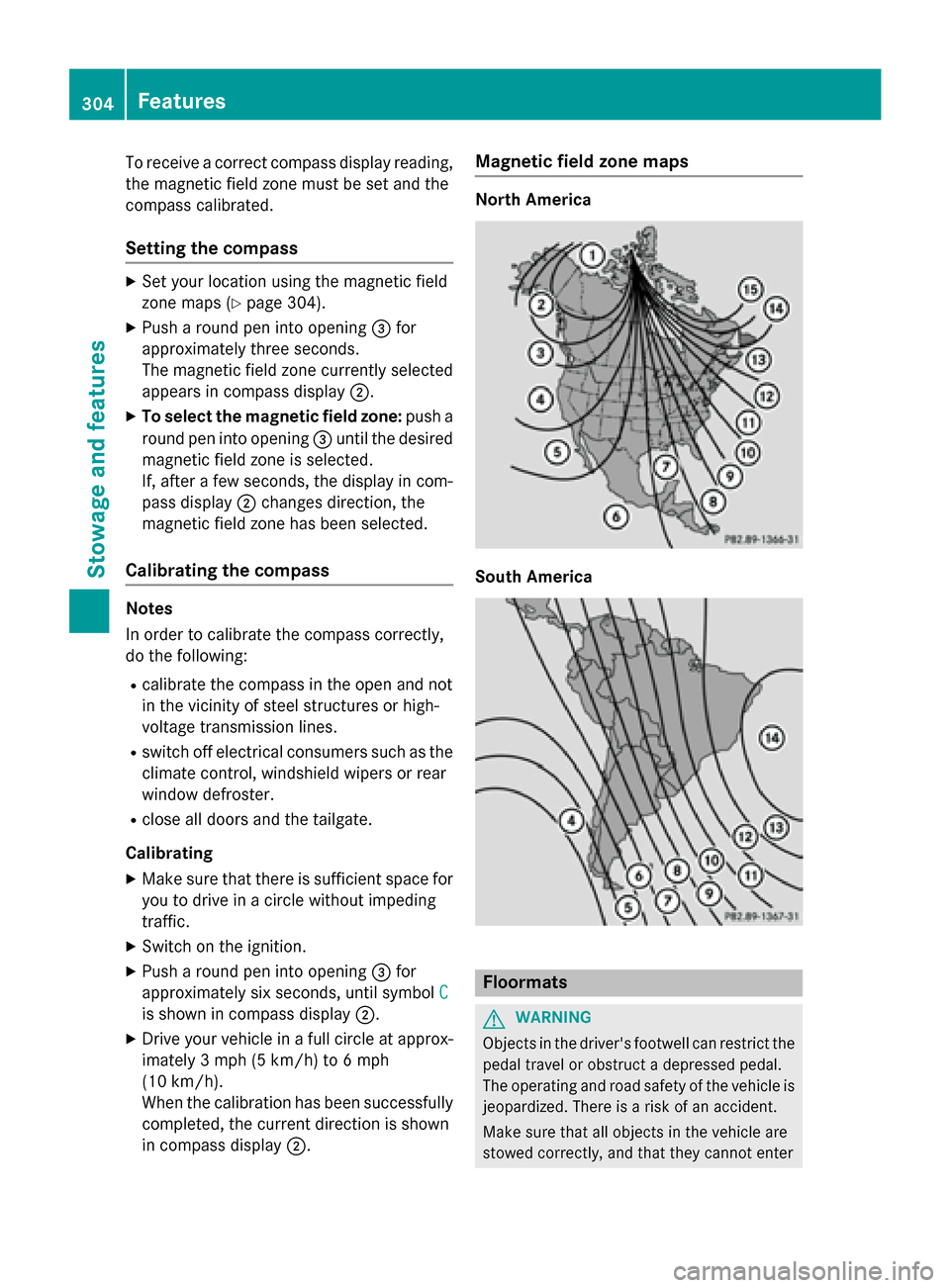 MERCEDES-BENZ GLA-Class 2016 X156 Owners Manual To receive a correct compass display reading,
the magnetic field zone must be set and the
compass calibrated.
Setting the compass
XSet your location using the magnetic field
zone maps (
Ypage 304).
XP MERCEDES-BENZ GLA-Class 2016 X156 Owners Manual To receive a correct compass display reading,
the magnetic field zone must be set and the
compass calibrated.
Setting the compass
XSet your location using the magnetic field
zone maps (
Ypage 304).
XP
