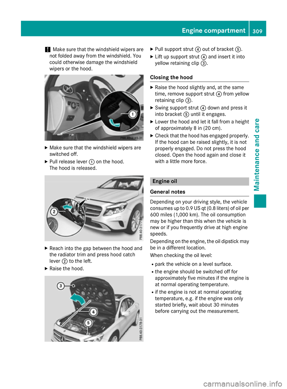 MERCEDES-BENZ GLA-Class 2016 X156 Owners Manual !Make sure that the windshield wipers are
not folded away from the windshield. You
could otherwise damage the windshield
wipers or the hood.
XMake sure that the windshield wipers are
switched off.
XPu