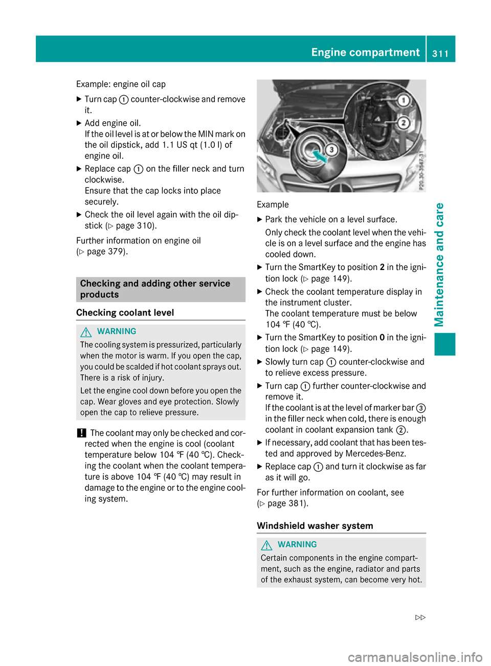MERCEDES-BENZ GLA-Class 2016 X156 Owners Manual Example: engine oil cap
XTurn cap:counter-clockwise and remove
it.
XAdd engine oil.
If the oil level is at or below the MIN mark on
the oil dipstick, add 1.1 US qt (1.0 l)of
engine oil.
XReplace cap : MERCEDES-BENZ GLA-Class 2016 X156 Owners Manual Example: engine oil cap
XTurn cap:counter-clockwise and remove
it.
XAdd engine oil.
If the oil level is at or below the MIN mark on
the oil dipstick, add 1.1 US qt (1.0 l)of
engine oil.
XReplace cap :