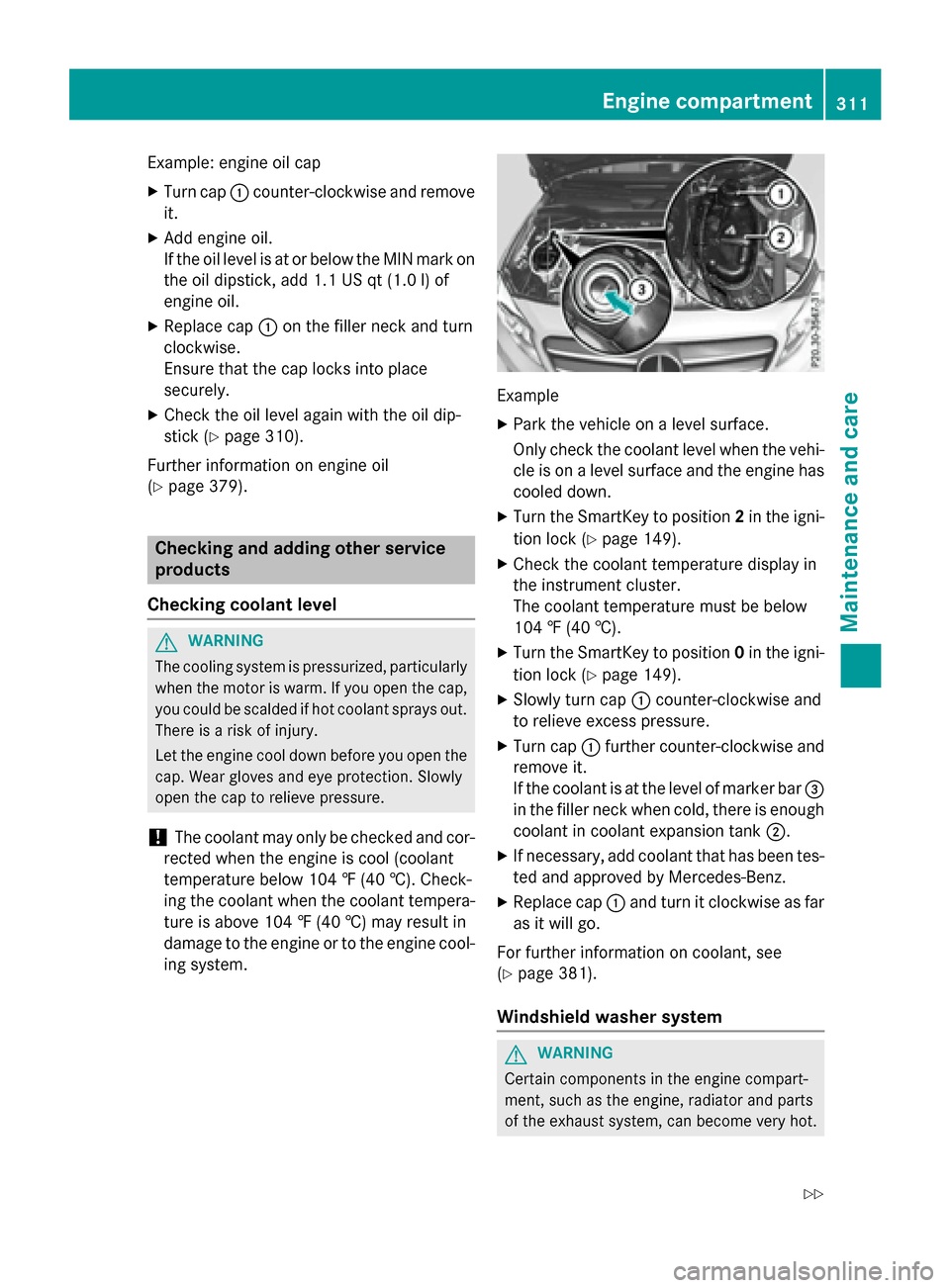 MERCEDES-BENZ GLA-Class 2016 X156 Owners Manual Example: engine oil cap
XTurn cap:counter-clockwise and remove
it.
XAdd engine oil.
If the oil level is at or below the MIN mark on
the oil dipstick, add 1.1 US qt (1.0 l)of
engine oil.
XReplace cap :