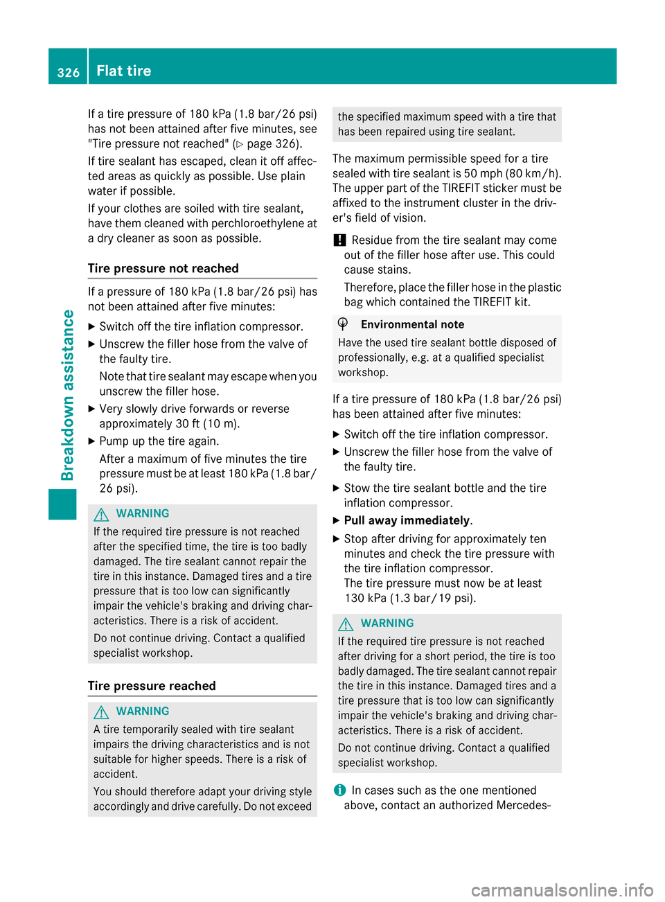 MERCEDES-BENZ GLA-Class 2016 X156 Owners Manual If a tire pressure of 180 kPa (1.8 bar/26 psi)
has not been attained after five minutes, see
"Tire pressure not reached" (
Ypage 326).
If tire sealant has escaped, clean it off affec-
ted areas as qui MERCEDES-BENZ GLA-Class 2016 X156 Owners Manual If a tire pressure of 180 kPa (1.8 bar/26 psi)
has not been attained after five minutes, see
"Tire pressure not reached" (
Ypage 326).
If tire sealant has escaped, clean it off affec-
ted areas as qui