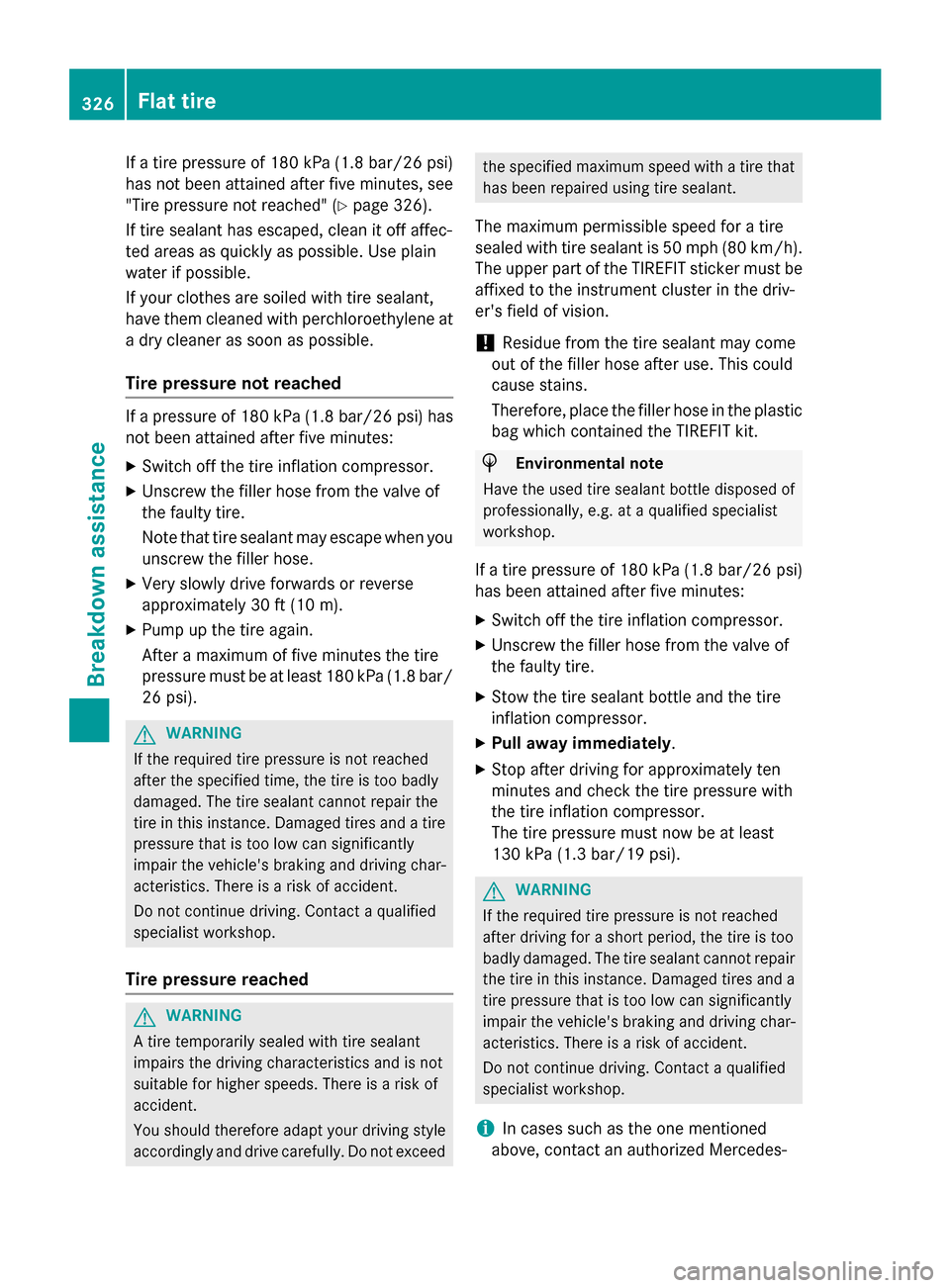 MERCEDES-BENZ GLA-Class 2016 X156 Owners Manual If a tire pressure of 180 kPa (1.8 bar/26 psi)
has not been attained after five minutes, see
"Tire pressure not reached" (
Ypage 326).
If tire sealant has escaped, clean it off affec-
ted areas as qui