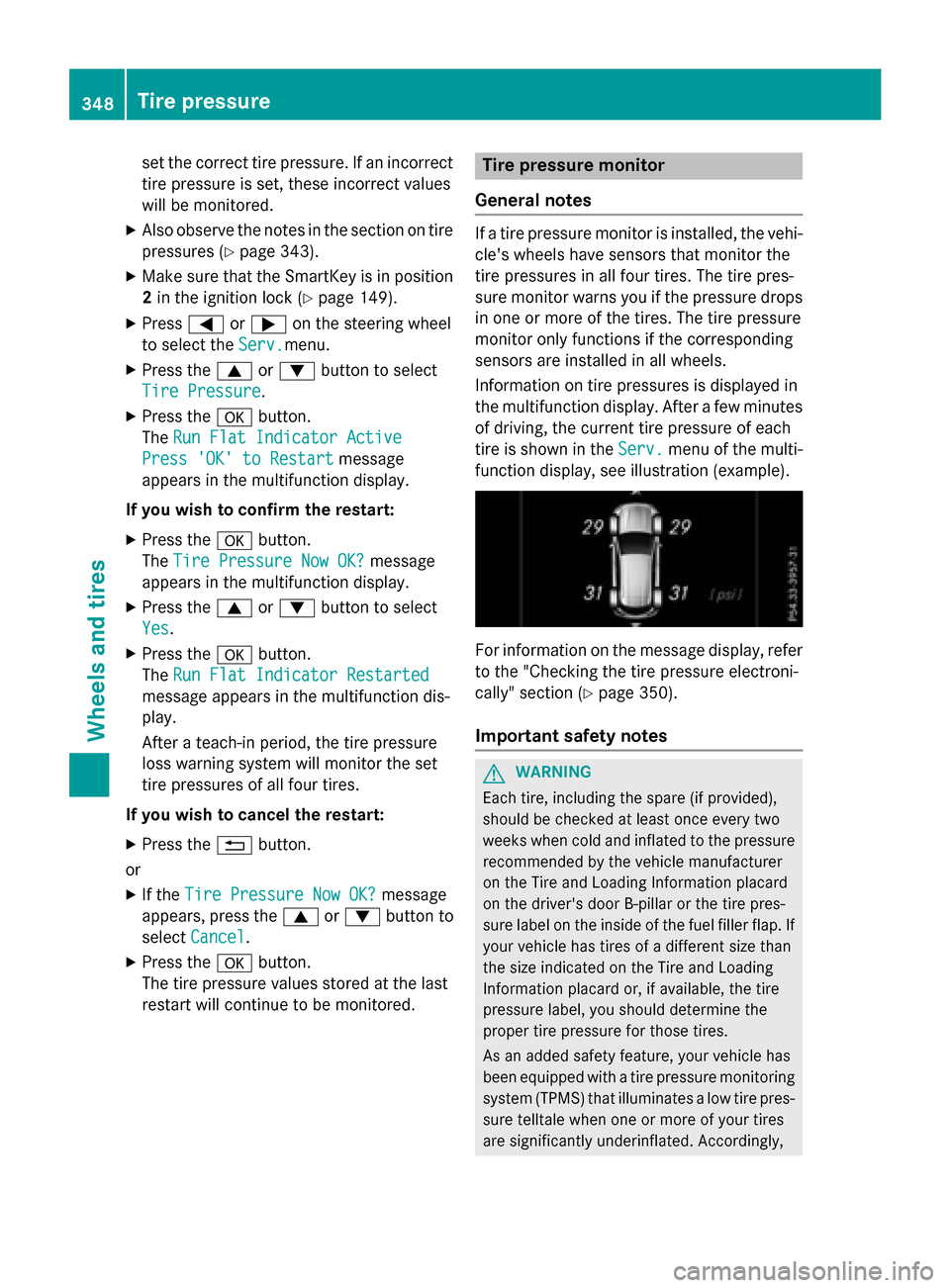 MERCEDES-BENZ GLA-Class 2016 X156 Owners Manual set the correct tire pressure. If an incorrect
tire pressure is set, these incorrect values
will be monitored.
XAlso observe the notes in the section on tire
pressures (
Ypage 343).
XMake sure that th