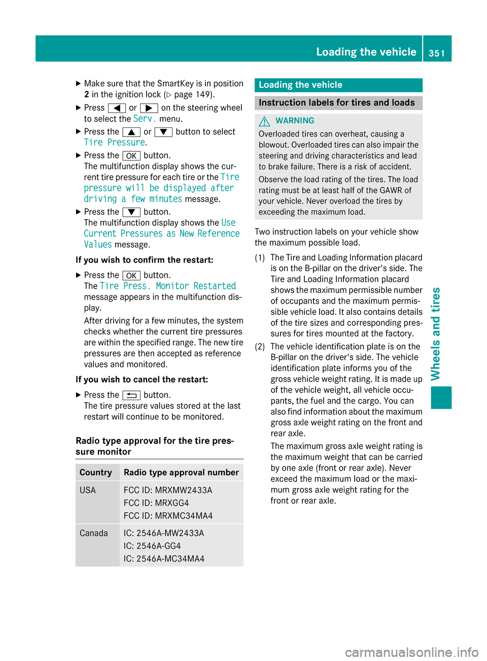 MERCEDES-BENZ GLA-Class 2016 X156 Owners Manual XMake sure that the SmartKey is in position2 in the ignition lock (
Ypage 149).
XPress =or; on the steering wheel
to select the Serv.
menu.
XPress the9or: button to select
Tire Pressure
.
XPress the a MERCEDES-BENZ GLA-Class 2016 X156 Owners Manual XMake sure that the SmartKey is in position2 in the ignition lock (
Ypage 149).
XPress =or; on the steering wheel
to select the Serv.
menu.
XPress the9or: button to select
Tire Pressure
.
XPress the a