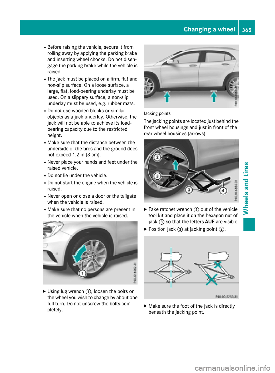 MERCEDES-BENZ GLA-Class 2016 X156 Manual Online RBefore raising the vehicle, secure it from
rolling away by applying the parking brake
and inserting wheel chocks. Do not disen-
gage the parking brake while the vehicle is
raised.
RThe jack must be p