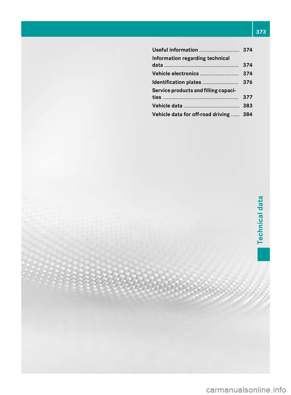 MERCEDES-BENZ GLA-Class 2016 X156 Owners Manual Useful information............................374
Information regarding technical
data .................................................... 374
Vehicle electronics ...........................374
Ident