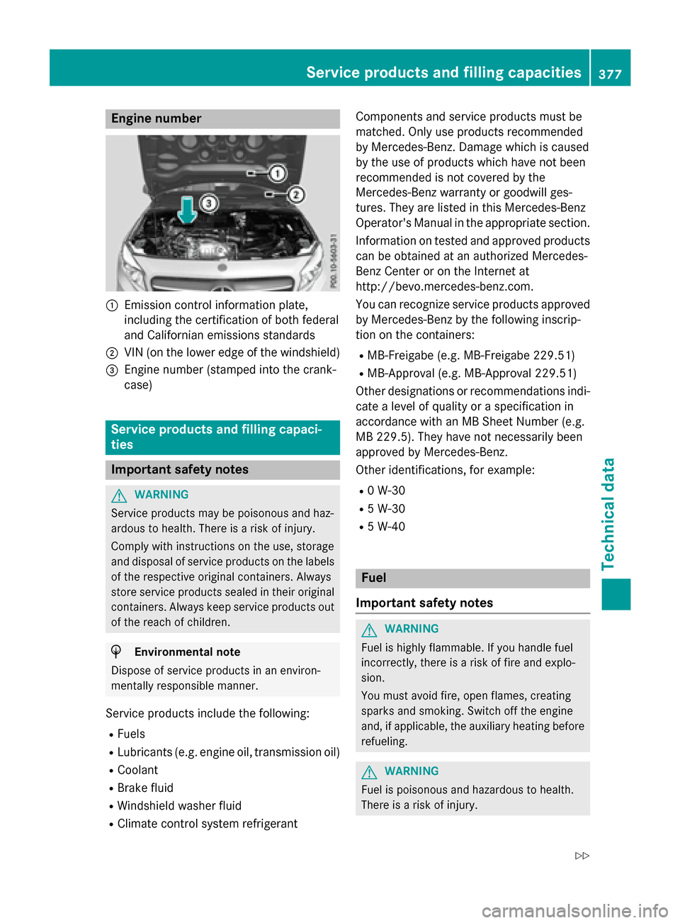 MERCEDES-BENZ GLA-Class 2016 X156 Owners Manual Engine number
:Emission control information plate,
including the certification of both federal
and Californian emissions standards
;VIN (on the lower edge of the windshield)
=Engine number (stamped in