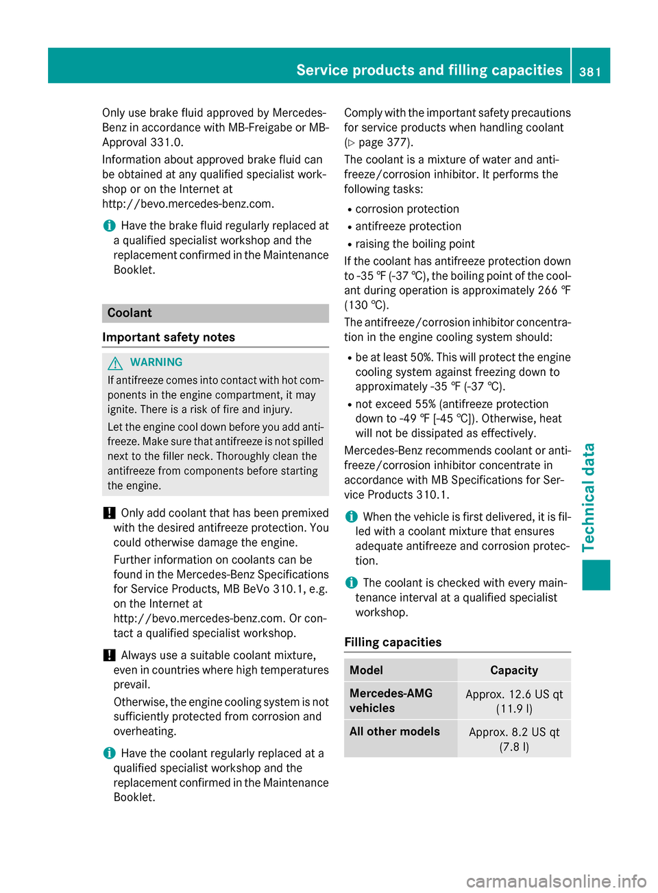 MERCEDES-BENZ GLA-Class 2016 X156 User Guide Only use brake fluid approved by Mercedes-
Benz in accordance with MB-Freigabe or MB-
Approval 331.0.
Information about approved brake fluid can
be obtained at any qualified specialist work-
shop or o