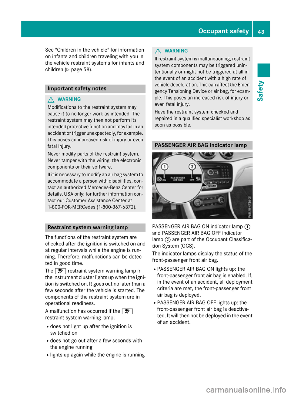 MERCEDES-BENZ GLA-Class 2016 X156 Service Manual See "Children in the vehicle" for information
on infants and children traveling with you in
the vehicle restraint systems for infants and
children (
Ypage 58).
Important safety notes
GWARNING
Modifica