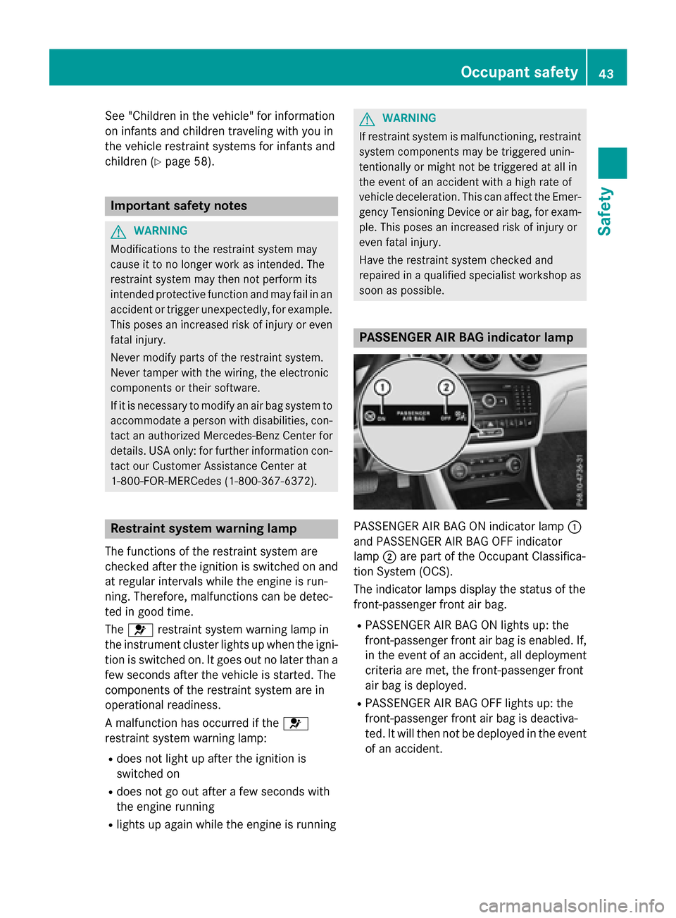 MERCEDES-BENZ GLA-Class 2016 X156 Owners Manual See "Children in the vehicle" for information
on infants and children traveling with you in
the vehicle restraint systems for infants and
children (
Ypage 58).
Important safety notes
GWARNING
Modifica