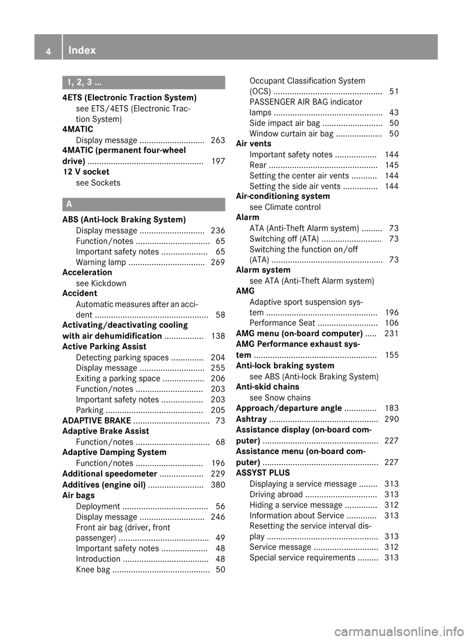 MERCEDES-BENZ GLA-Class 2016 X156 Owners Manual 1, 2, 3 ...
4ETS (Electronic Traction System)see ETS/4ETS (Electronic Trac-
tion System)
4MATIC
Display message ............................ 263
4MATIC (permanent four-wheel
drive) ...................