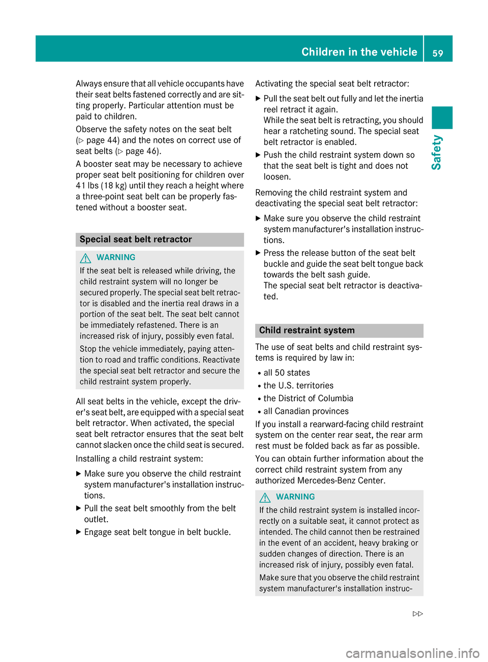 MERCEDES-BENZ GLA-Class 2016 X156 Owners Manual Always ensure that all vehicle occupants have
their seat belts fastened correctly and are sit-
ting properly. Particular attention must be
paid to children.
Observe the safety notes on the seat belt
(