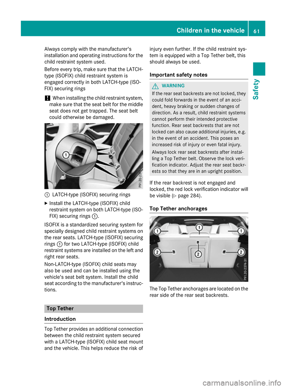 MERCEDES-BENZ GLA-Class 2016 X156 Repair Manual Always comply with the manufacturers
installation and operating instructions for the
child restraint system used.
Before every trip, make sure that the LATCH-
type (ISOFIX) child restraint system is
MERCEDES-BENZ GLA-Class 2016 X156 Repair Manual Always comply with the manufacturers
installation and operating instructions for the
child restraint system used.
Before every trip, make sure that the LATCH-
type (ISOFIX) child restraint system is