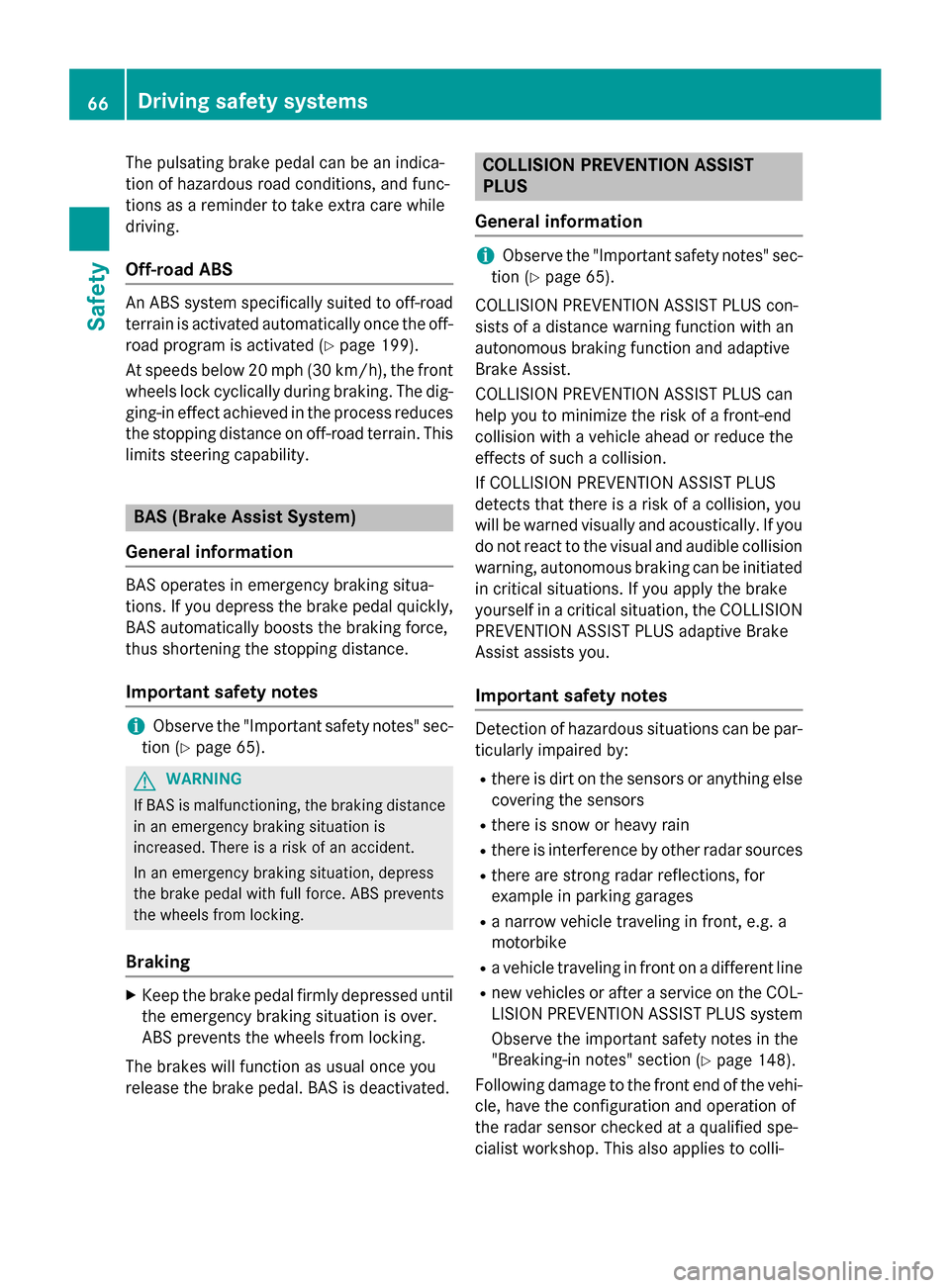 MERCEDES-BENZ GLA-Class 2016 X156 Repair Manual The pulsating brake pedal can be an indica-
tion of hazardous road conditions, and func-
tions as a reminder to take extra care while
driving.
Off-road ABS
An ABS system specifically suited to off-roa MERCEDES-BENZ GLA-Class 2016 X156 Repair Manual The pulsating brake pedal can be an indica-
tion of hazardous road conditions, and func-
tions as a reminder to take extra care while
driving.
Off-road ABS
An ABS system specifically suited to off-roa