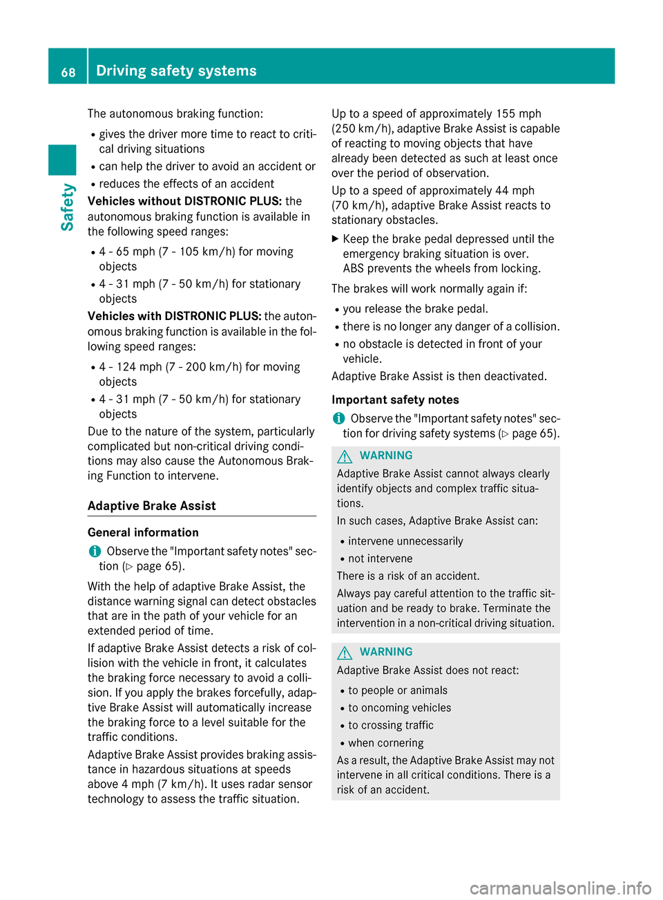 MERCEDES-BENZ GLA-Class 2016 X156 Repair Manual The autonomous braking function:
Rgives the driver more time to react to criti-
cal driving situations
Rcan help the driver to avoid an accident or
Rreduces the effects of an accident
Vehicles without MERCEDES-BENZ GLA-Class 2016 X156 Repair Manual The autonomous braking function:
Rgives the driver more time to react to criti-
cal driving situations
Rcan help the driver to avoid an accident or
Rreduces the effects of an accident
Vehicles without