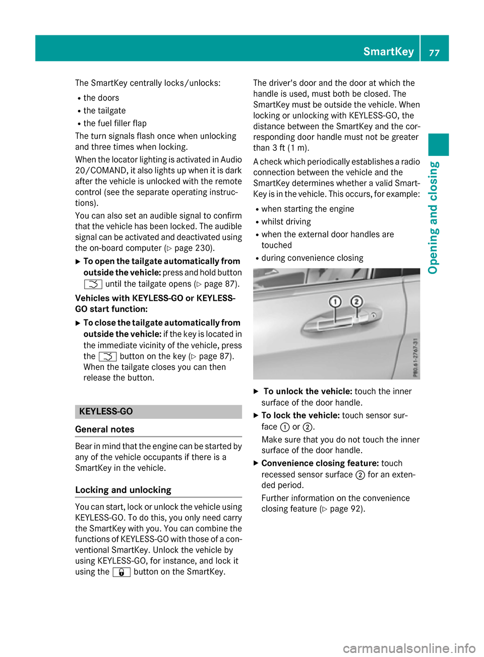 MERCEDES-BENZ GLA-Class 2016 X156 Manual PDF The SmartKey centrally locks/unlocks:
Rthe doors
Rthe tailgate
Rthe fuel filler flap
The turn signals flash once when unlocking
and three times when locking.
When the locator lighting is activated in MERCEDES-BENZ GLA-Class 2016 X156 Manual PDF The SmartKey centrally locks/unlocks:
Rthe doors
Rthe tailgate
Rthe fuel filler flap
The turn signals flash once when unlocking
and three times when locking.
When the locator lighting is activated in