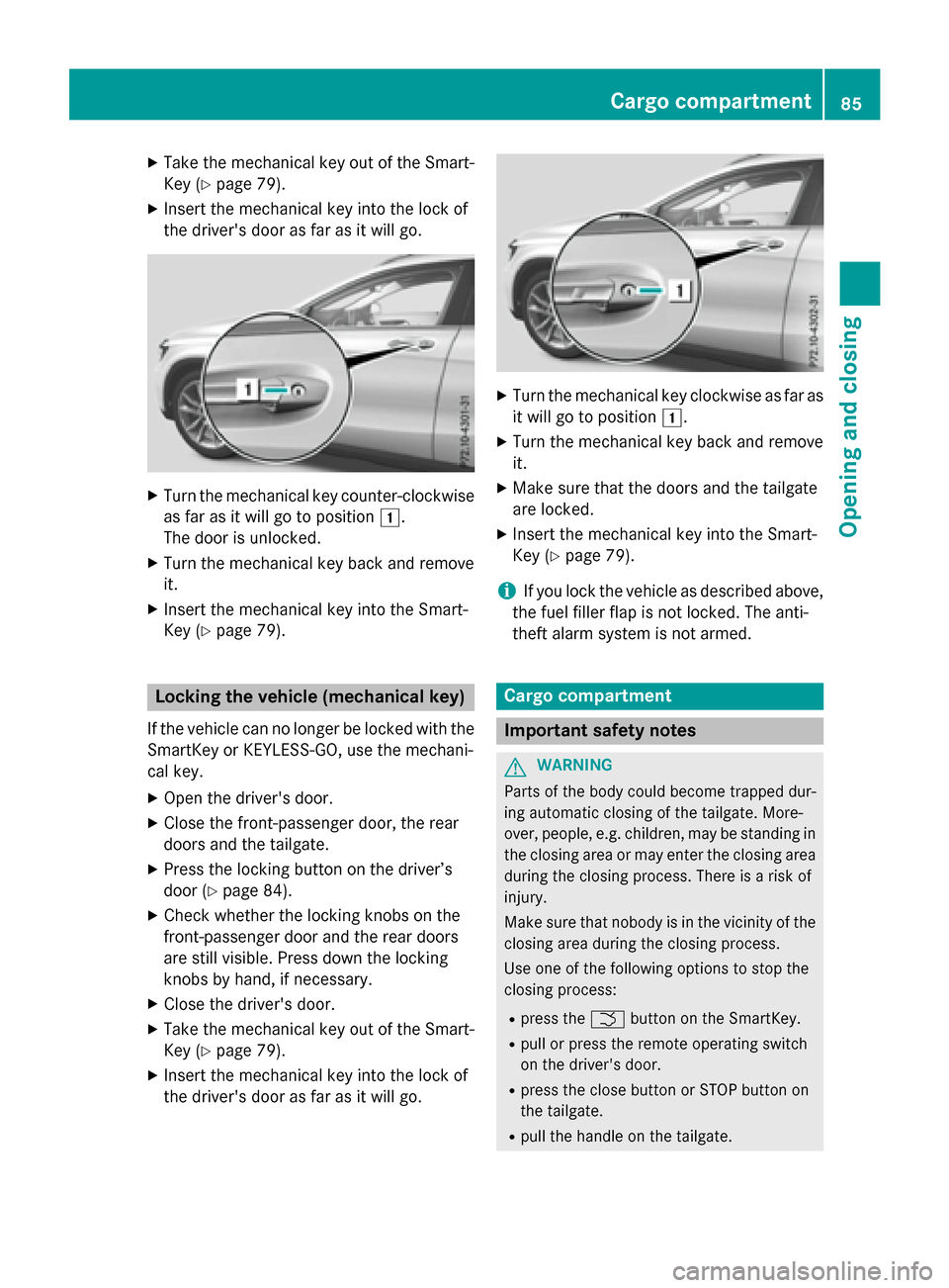 MERCEDES-BENZ GLA-Class 2016 X156 Manual Online XTake the mechanical key out of the Smart-
Key (
Ypage 79).
XInsert the mechanical key into the lock of
the drivers door as far as it will go.
XTurn the mechanical key counter-clockwise
as far as it MERCEDES-BENZ GLA-Class 2016 X156 Manual Online XTake the mechanical key out of the Smart-
Key (
Ypage 79).
XInsert the mechanical key into the lock of
the drivers door as far as it will go.
XTurn the mechanical key counter-clockwise
as far as it
