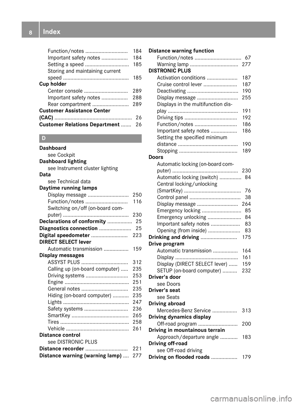 MERCEDES-BENZ GLA-Class 2016 X156 Owners Manual Function/notes ............................. 184
Important safety notes .................. 184
Setting a speed .............................. 185
Storing and maintaining current
speed ................