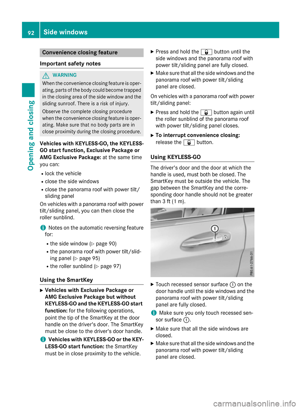 MERCEDES-BENZ GLA-Class 2016 X156 Owners Manual Convenience closing feature
Important safety notes
GWARNING
When the convenience closing feature is oper- ating, parts of the body could become trapped
in the closing area of the side window and the
s MERCEDES-BENZ GLA-Class 2016 X156 Owners Manual Convenience closing feature
Important safety notes
GWARNING
When the convenience closing feature is oper- ating, parts of the body could become trapped
in the closing area of the side window and the
s