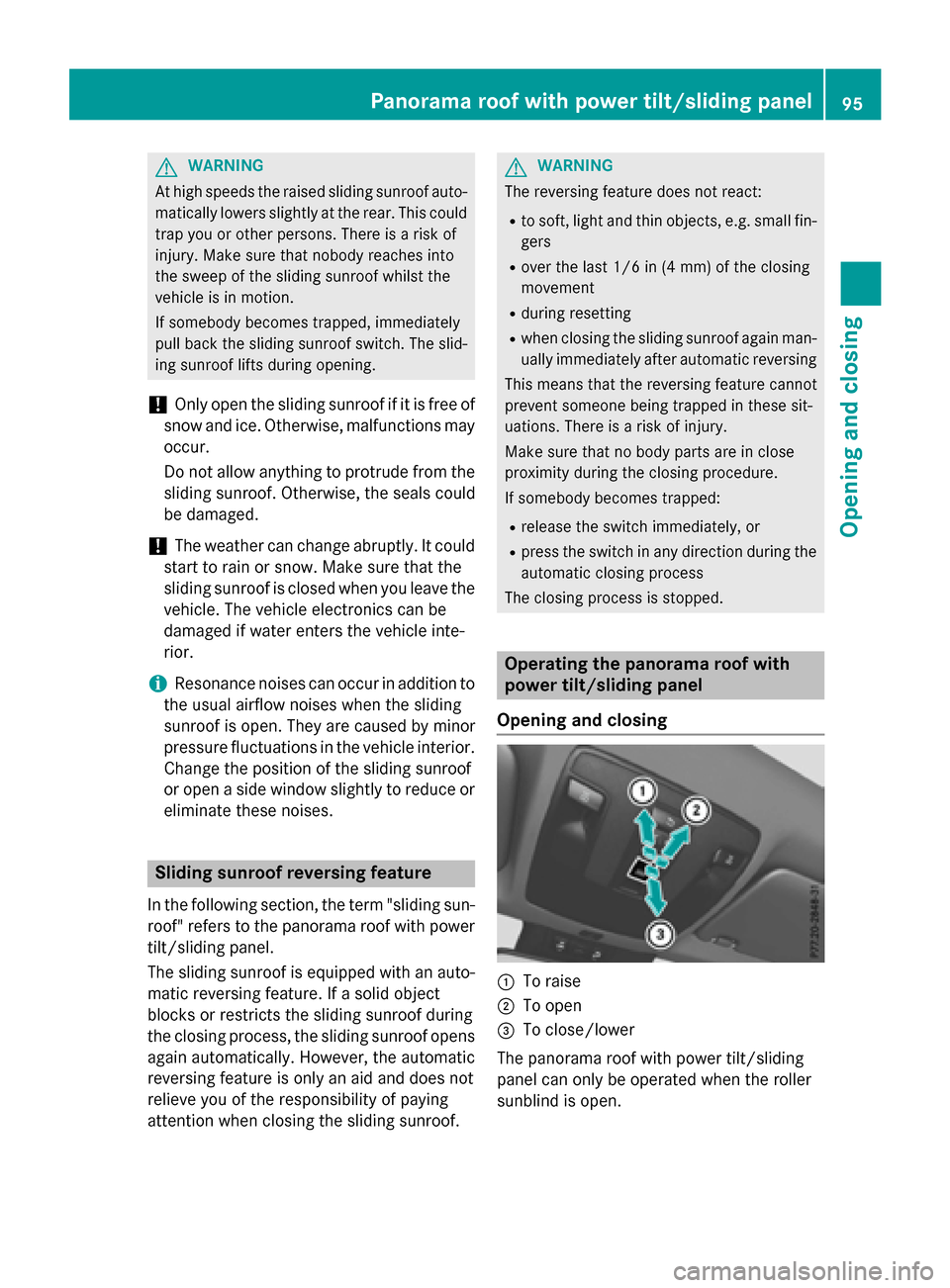 MERCEDES-BENZ GLA-Class 2016 X156 Owners Manual GWARNING
At high speeds the raised sliding sunroof auto-
matically lowers slightly at the rear. This could
trap you or other persons. There is a risk of
injury. Make sure that nobody reaches into
the MERCEDES-BENZ GLA-Class 2016 X156 Owners Manual GWARNING
At high speeds the raised sliding sunroof auto-
matically lowers slightly at the rear. This could
trap you or other persons. There is a risk of
injury. Make sure that nobody reaches into
the
