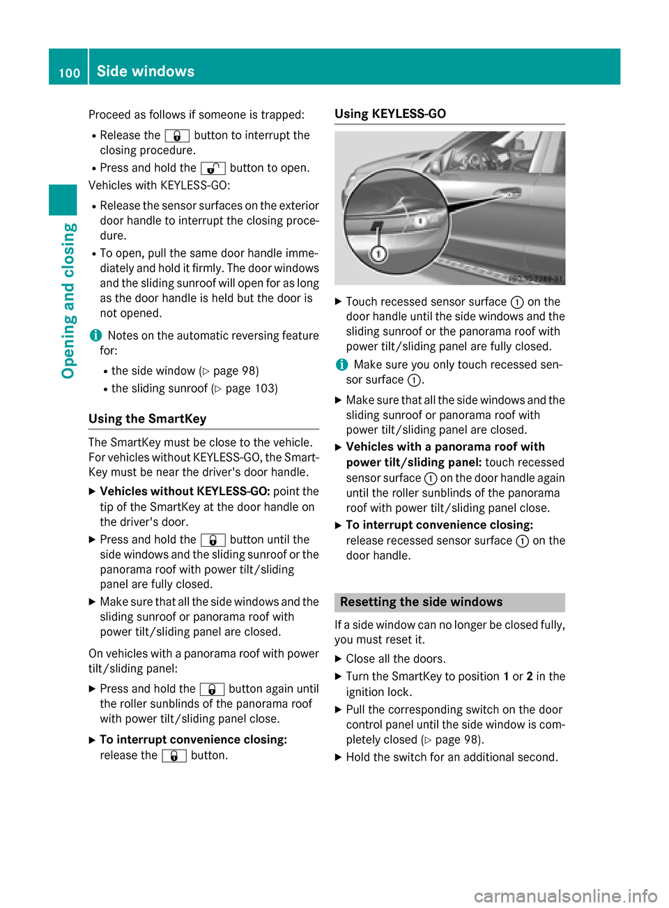MERCEDES-BENZ GL-Class 2016 X166 Owners Manual Proceed as follows if someone is trapped:
RRelease the&button to interrupt the
closing procedure.
RPress and hold the %button to open.
Vehicles with KEYLESS-GO:
RRelease the sensor surfaces on the ext MERCEDES-BENZ GL-Class 2016 X166 Owners Manual Proceed as follows if someone is trapped:
RRelease the&button to interrupt the
closing procedure.
RPress and hold the %button to open.
Vehicles with KEYLESS-GO:
RRelease the sensor surfaces on the ext