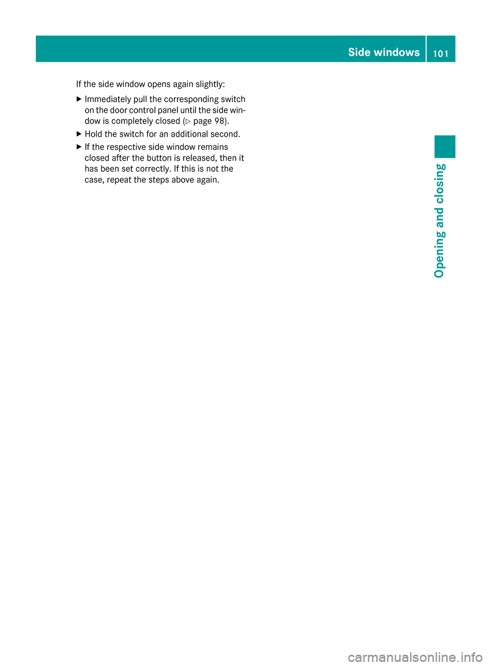 MERCEDES-BENZ GL-Class 2016 X166 Owners Manual If the side window opens again slightly:
XImmediately pull the corresponding switch
on the door control panel until the side win-dow is completely closed (
Ypage 98).
XHold the switch for an additiona MERCEDES-BENZ GL-Class 2016 X166 Owners Manual If the side window opens again slightly:
XImmediately pull the corresponding switch
on the door control panel until the side win-dow is completely closed (
Ypage 98).
XHold the switch for an additiona