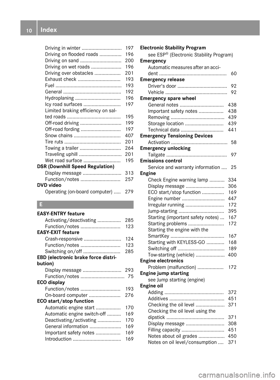 MERCEDES-BENZ GL-Class 2016 X166 Owners Manual Driving in winter ............................. 197
Driving on flooded roads ................ 196
Driving on sand .............................. 200
Driving on wet roads ...................... 196
Dri