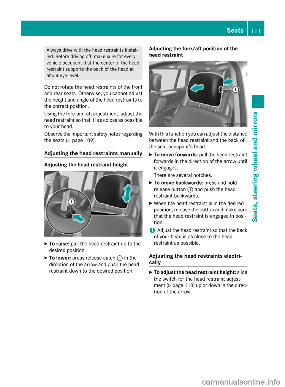 MERCEDES-BENZ GL-Class 2016 X166 Owners Manual Always drive with the head restraints instal-
led. Before driving off, make sure for every
vehicle occupant that the center of the head
restraint supports the back of the head at
about eye level.
Do n MERCEDES-BENZ GL-Class 2016 X166 Owners Manual Always drive with the head restraints instal-
led. Before driving off, make sure for every
vehicle occupant that the center of the head
restraint supports the back of the head at
about eye level.
Do n