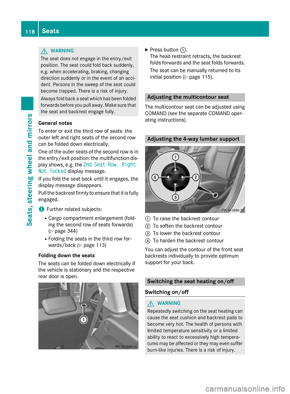 MERCEDES-BENZ GL-Class 2016 X166 Owners Manual GWARNING
The seat does not engage in the entry/exit
position. The seat could fold back suddenly,
e.g. when accelerating, braking, changing
direction suddenly or in the event of an acci-
dent. Persons 