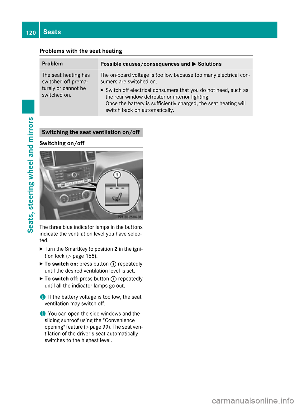 MERCEDES-BENZ GL-Class 2016 X166 Owners Manual Problems with the seat heating
ProblemPossible causes/consequences andMSolutions
The seat heating has
switched off prema-
turely or cannot be
switched on.The on-board voltage is too low because too ma MERCEDES-BENZ GL-Class 2016 X166 Owners Manual Problems with the seat heating
ProblemPossible causes/consequences andMSolutions
The seat heating has
switched off prema-
turely or cannot be
switched on.The on-board voltage is too low because too ma