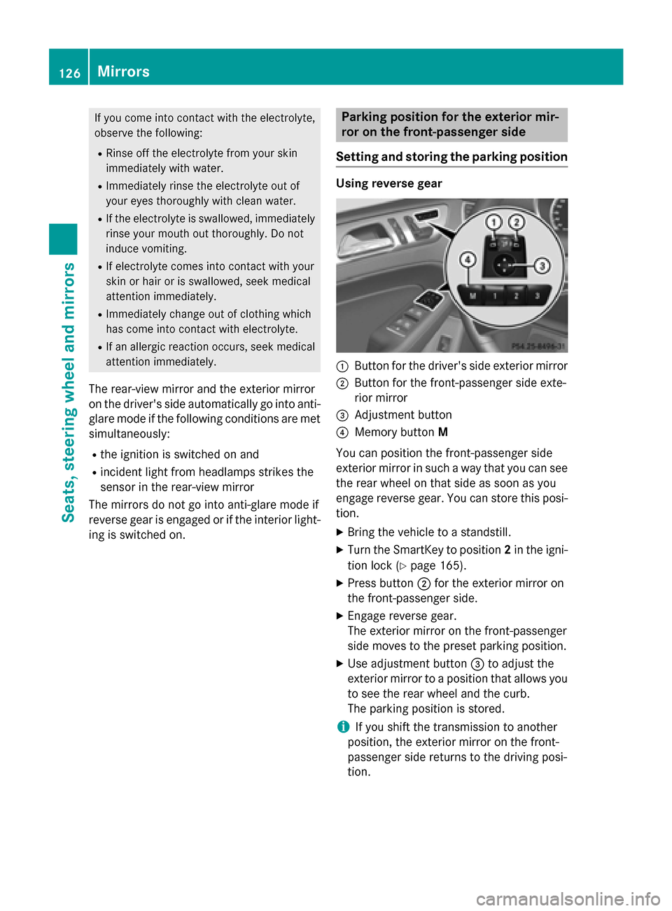 MERCEDES-BENZ GL-Class 2016 X166 Owners Manual If you come into contact with the electrolyte,
observe the following:
RRinse off the electrolyte from your skin
immediately with water.
RImmediately rinse the electrolyte out of
your eyes thoroughly w MERCEDES-BENZ GL-Class 2016 X166 Owners Manual If you come into contact with the electrolyte,
observe the following:
RRinse off the electrolyte from your skin
immediately with water.
RImmediately rinse the electrolyte out of
your eyes thoroughly w