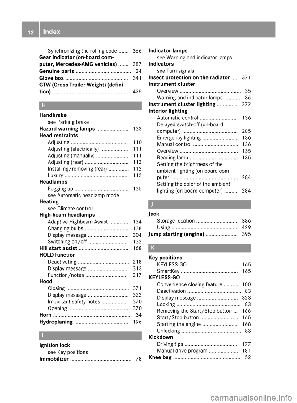 MERCEDES-BENZ GL-Class 2016 X166 Owners Manual Synchronizing the rolling code ....... 366
Gear indicator (on-board com-
puter, Mercedes-AMG vehicles) ....... 287
Genuine parts ...................................... 24
Glove box ...................