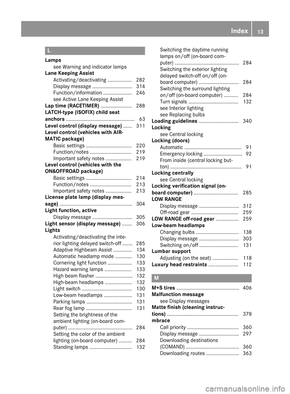 MERCEDES-BENZ GL-Class 2016 X166 User Guide L
Lampssee Warning and indicator lamps
Lane Keeping Assist
Activating/deactivating ................ .282
Display message ............................ 314
Function/information .................... 246
MERCEDES-BENZ GL-Class 2016 X166 User Guide L
Lampssee Warning and indicator lamps
Lane Keeping Assist
Activating/deactivating ................ .282
Display message ............................ 314
Function/information .................... 246