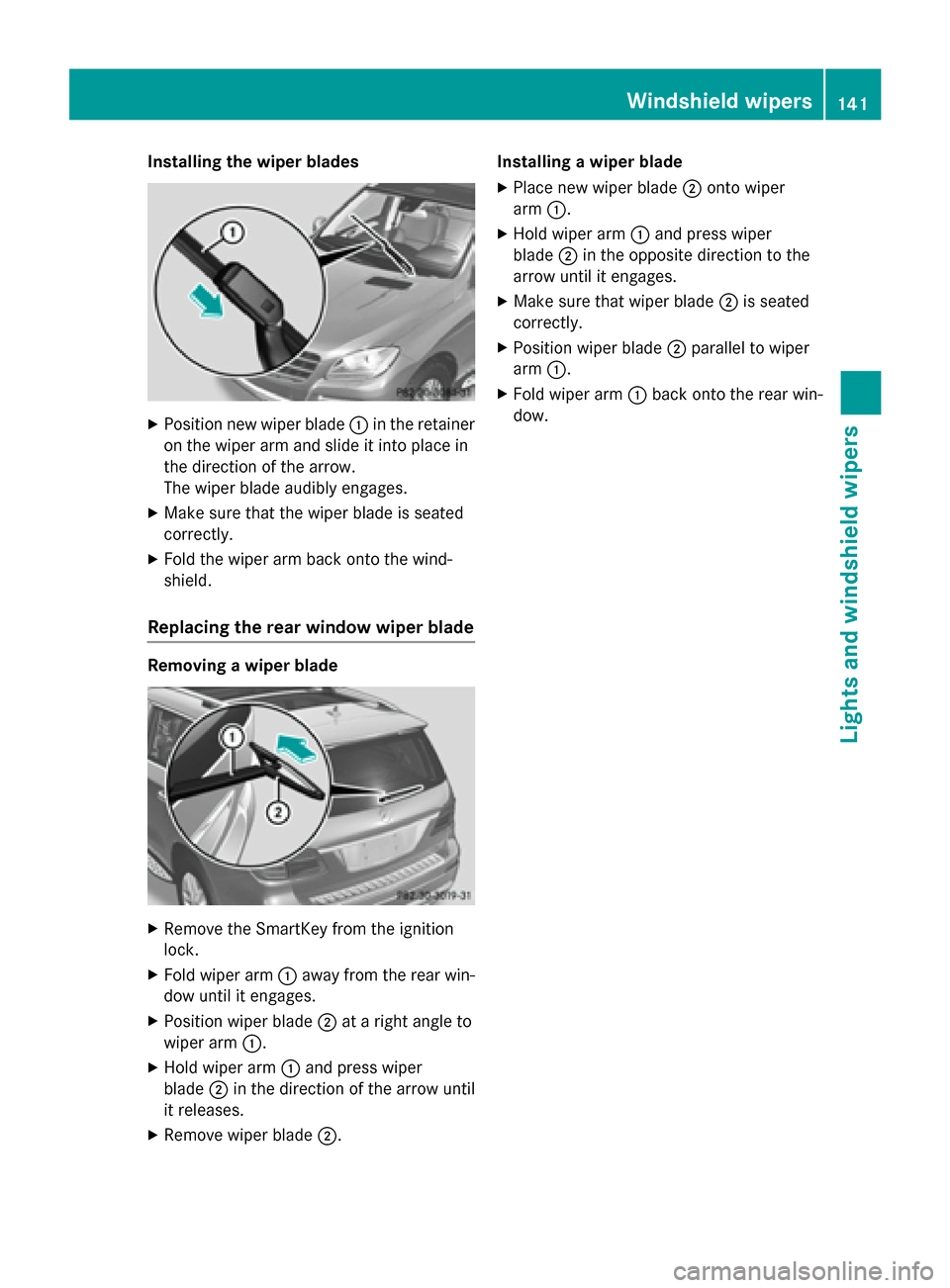 MERCEDES-BENZ GL-Class 2016 X166 Owners Manual Installing the wiper blades
XPosition new wiper blade:in the retainer
on the wiper arm and slide it into place in
the direction of the arrow.
The wiper blade audibly engages.
XMake sure that the wiper MERCEDES-BENZ GL-Class 2016 X166 Owners Manual Installing the wiper blades
XPosition new wiper blade:in the retainer
on the wiper arm and slide it into place in
the direction of the arrow.
The wiper blade audibly engages.
XMake sure that the wiper