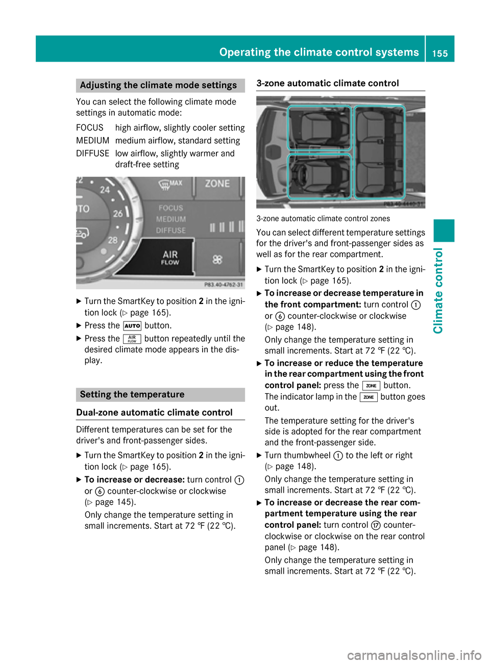 MERCEDES-BENZ GL-Class 2016 X166 Owners Manual Adjusting the climatemode settings
You can select th efollowin gclimat emod e
setting sin automatic mode:
FOCUS high airflow, slightly cooler setting
MEDIUM medium airflow, standard setting
DIFFUS Elo