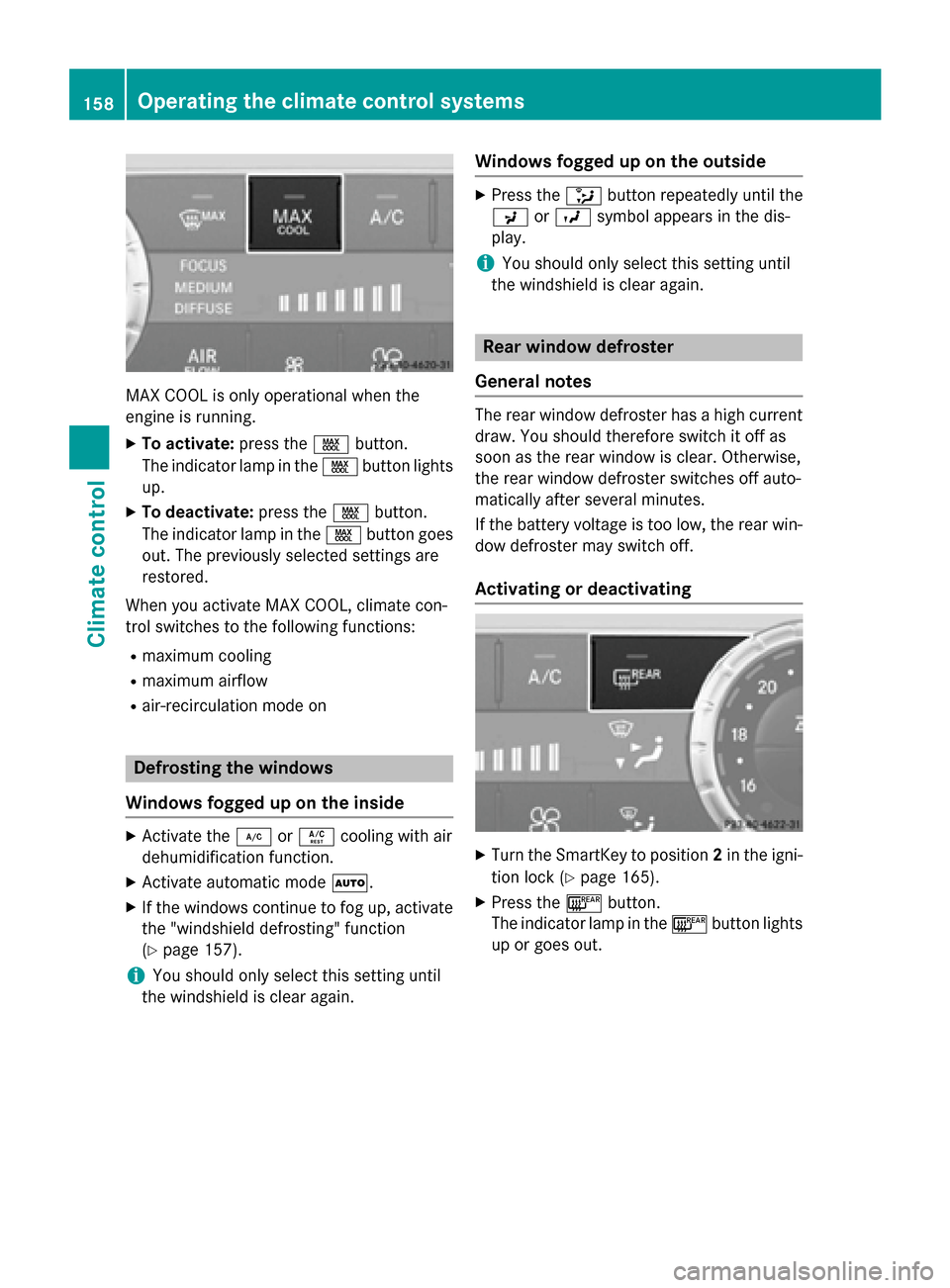 MERCEDES-BENZ GL-Class 2016 X166 Owners Manual MAX COOL is only operational when the
engine is running.
XTo activate:press theÙbutton.
The indicator lamp in the Ùbutton lights
up.
XTo deactivate: press theÙbutton.
The indicator lamp in the Ùbu